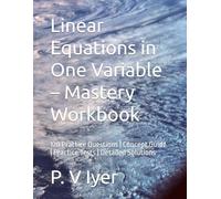 Linear Equations in One Variable - Mastery Workbook: 120 Practice Questions | Concept Guide | Practice Tests | Detailed Solutions