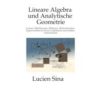 Lineare Algebra und Analytische Geometrie: Lineare Abbildungen, Matrizen, Determinanten, Eigenwerttheorie sowie euklidische und unitäre Vektorräume