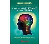 L'inébranlable puissance de votre cerveau - Imaginez, transformez, créez ! - Mélissa Pomerleau - Performance - broché - Guide