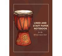 Lined and Music Staff Paper MUSIC Notebook for the African music lover: Lined and Staff Paper Notebook with African Instrument Illustrations - Write, Sketch, and Compose