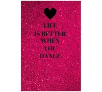 Lined Notebook: Life Is Better When You Dance. Dance Journal, Paperback, Diary, Composition Notebook. Perfect For Writing In, Sketching, Doodling. For Girls, Boys, Guys, Men, Women And Students Of All