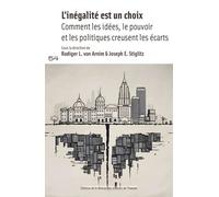 L'inégalité est un choix: Comment les idées, le pouvoir et les politiques creusent les écarts