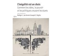 L'inégalité est un choix: Comment les idées, le pouvoir et les politiques creusent les écarts