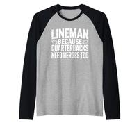 Lineman Because Quarterbacks Need Heroes Too Football Manche Raglan