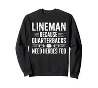 Lineman Because Quarterbacks Need Heroes Too Football Sweatshirt