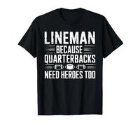 Lineman Because Quarterbacks Need Heroes Too Football T-Shirt