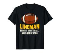 Lineman Parce Que Les quarterbacks Ont Aussi Besoin de héros T-Shirt