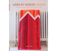 Lines By Design Quilts: 17 Projects Featuring The Innovative Designs Of Esch House Quilts