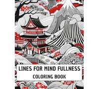 LINES FOR MIND FULLNESS COLORING BOOK FOR ADULTS: Relaxing and anti-stress nature patterns and relaxing Japanese style designs