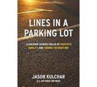 Lines in a Parking Lot: Leadership Lessons Fueled by Positivity, Humility, and Turning the Right Way