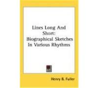 Lines Long and Short: Biographical Sketches in Various Rhythms Fuller, Henry B. (Auteur)