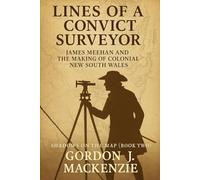 Lines of a Convict Surveyor: James Meehan and the Making of Colonial New South Wales