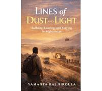 Lines of Dust and Light: Building, Leaving, and Staying in Afghanistan