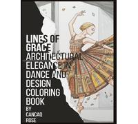 Lines of Grace: Architectural Elegance in Dance and Design - A Coloring Book: Where Every Arch and Extended Limb Tells a Story of Refinement