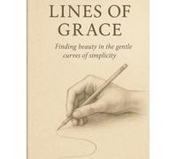 Lines of Grace: Finding beauty in the gentle curves of simplicity