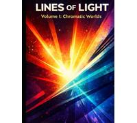 Lines of Light: Volume I: Chromatic Worlds