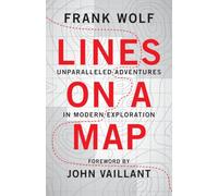 Lines on a Map: Unparalleled Adventures in Modern Exploration