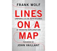 Lines on a Map: Unparalleled Adventures in Modern Exploration