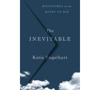 L'inévitable : Dispatches sur le droit de mourir
