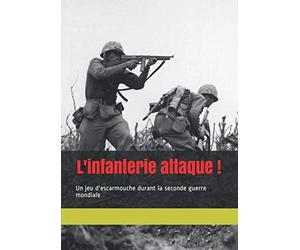 L'infanterie attaque !: Un jeu d'escarmouche durant la seconde guerre mondiale