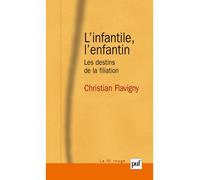 L'infantile, l'enfantin Les destins de la filiation - Christian Flavigny - Puf - broché - Livre