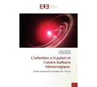 L'infection A H.pylori et l'ulcere bulbaire hemorragique. Etude prospective A propos de 116 cas - Nada Lahmidani, - Universitaires Europeennes - broché - Etude