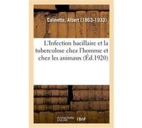 L'Infection bacillaire et la tuberculose chez l'homme et chez les animaux Albert Calmette (Auteur)