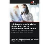 L'infermiere nelle visite domiciliari per la promozione della salute: L'infermiere come professionista della salute e protagonista del servizio di visite domiciliari