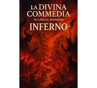 L'Inferno di Dante Alighieri: Versione tradotta in italiano moderno