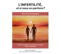 L'infertilité, et si nous en parlions ?: Recueil de témoignages