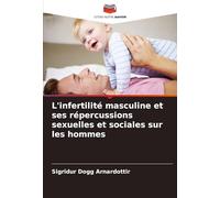 L'infertilité masculine et ses répercussions sexuelles et sociales sur les hommes