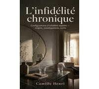L'infidélité chronique: Configurations d'infidélité répétée - origine, conséquences, sortie