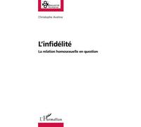 L'infidélité La relation homosexuelle en question - Christophe Aveline - L'harmattan - broché - Essai