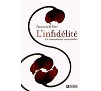 L'infidélité - un traumatisme surmontable: Mythes, réalités et conseils pour y survivre