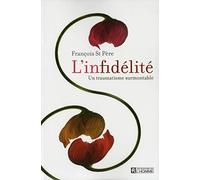 L'infidélité - un traumatisme surmontable: Mythes, réalités et conseils pour y survivre