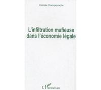 L'infiltration mafieuse dans l'économie légale Clotilde Champeyrache (Auteur)