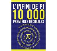 L'Infini de Pi Les 10 000 Premières Décimales: Idée Cadeau pour les Amoureux des Mathématiques et les Passionnés des Chiffres