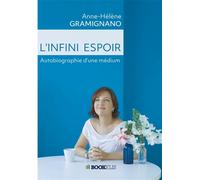 L'infini espoir Autobiographie d'une médium - Anne-Hélène Gramignano - Bookelis - broché - Autobiographie