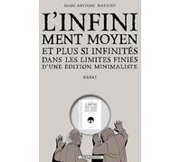 L'Infiniment Moyen et plus si infinités dans les limites finies d'une édition minimaliste: Essai
