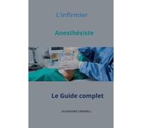 Linfirmier Anesthésiste Le Guide Complet (Le Guide Complet Des Soins Infirmiers)