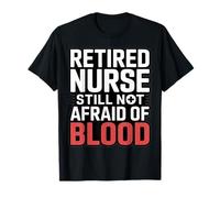 L'infirmière à la Retraite n'a Toujours Pas Peur de l'humour sanguin T-Shirt
