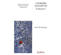 L’infirmière aujourd’hui - et demain ?: Questions de formation, d’identité, évolutions et perspectives