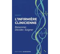 L'Infirmière Clinicienne: Raisonner, Décider, Soigner - Le guide pratique du jugement clinique infirmier en service hospitalier et en EHPAD