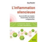 L'inflammation silencieuse - Comprendre, dépister et traiter naturellement