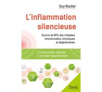 L'inflammation silencieuse - Comprendre, dépister et traiter naturellement Comprendre, dépister et guérir naturellement - Guy Roulier - Dangles - broché - Guide