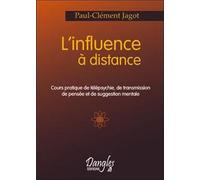 L'influence À Distance - Cours Pratique De Télépsychie, De Transmission De Pensée Et De Suggestion Mentale