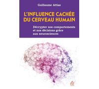 L'influence cachée du cerveau humain: Décrypter nos comportements et nos décisions grâce aux neurosciences