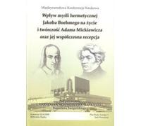 L'influence de Jacob Boehme sur la vie et l'œuvre d'Adam Mickiewicz et sa réception contemporaine Ouvrage collectif (Buch auf Polnisch)