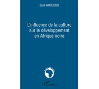 L'influence de la culture sur le développement en Afrique noire - Essè Amouzou - L'harmattan - broché - Etude