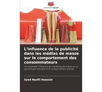 L'influence de la publicité dans les médias de masse sur le comportement des consommateurs: Comprendre l'influence du marketing de masse sur la psychologie humaine et le comportement d'achat